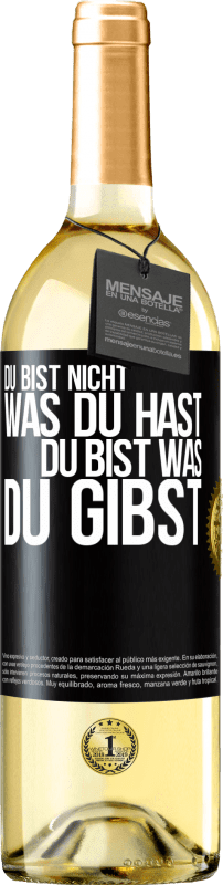 «Du bist nicht, was du hast, Du bist, was du gibst» WHITE Ausgabe