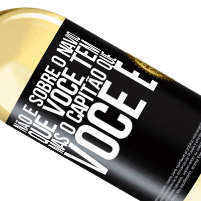 Expressões Únicas e Pessoais. «Não é sobre o navio que você tem, mas o capitão que você é» Edição WHITE