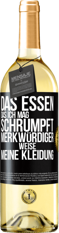 29,95 € | Weißwein WHITE Ausgabe Das Essen, das ich mag, schrumpft merkwürdiger Weise meine Kleidung Schwarzes Etikett. Anpassbares Etikett Junger Wein Ernte 2024 Verdejo