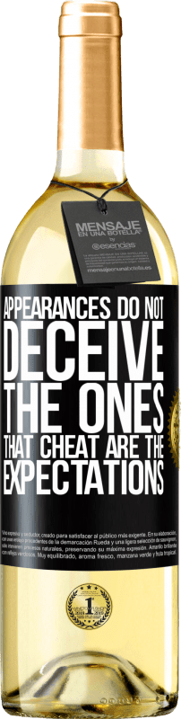 «Appearances do not deceive. The ones that cheat are the expectations» WHITE Edition