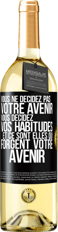 29,95 € Envoi gratuit | Vin blanc Édition WHITE Vous ne décidez pas votre avenir. Vous décidez vos habitudes et ce sont elles qui forgent votre avenir Étiquette Noire. Étiquette personnalisable Vin jeune Récolte 2025 Verdejo