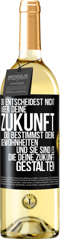 29,95 € | Weißwein WHITE Ausgabe Du entscheidest nicht über deine Zukunft. Du bestimmst deine Gewohnheiten und sie sind es, die deine Zukunft gestalten Schwarzes Etikett. Anpassbares Etikett Junger Wein Ernte 2024 Verdejo