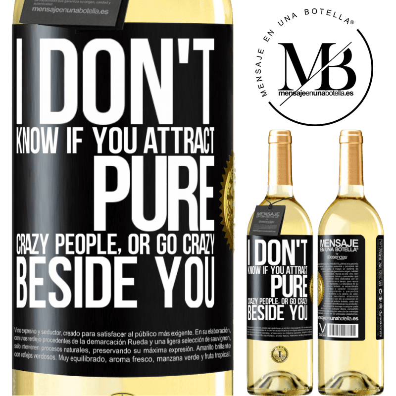 29,95 € Free Shipping | White Wine WHITE Edition I don't know if you attract pure crazy people, or go crazy beside you Black Label. Customizable label Young wine Harvest 2022 Verdejo