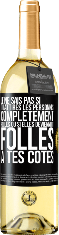 29,95 € | Vin blanc Édition WHITE Je ne sais pas si tu attires les personnes complètement folles ou si elles deviennent folles à tes côtés Étiquette Noire. Étiquette personnalisable Vin jeune Récolte 2024 Verdejo