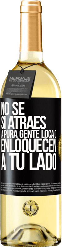 29,95 € | Vino Blanco Edición WHITE No se si atraes a pura gente loca, o enloquecen a tu lado Etiqueta Negra. Etiqueta personalizable Vino joven Cosecha 2024 Verdejo