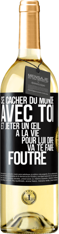 29,95 € | Vin blanc Édition WHITE Se cacher du monde avec toi et jeter un œil à la vie pour lui dire va te faire foutre Étiquette Noire. Étiquette personnalisable Vin jeune Récolte 2025 Verdejo