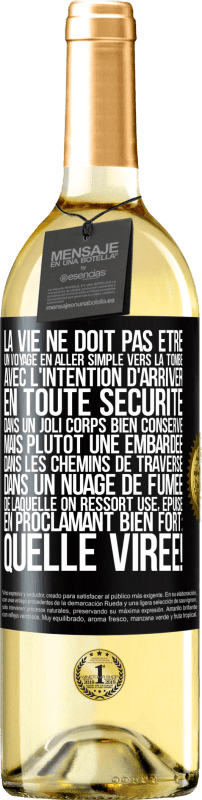 «La vie ne doit pas être un voyage en aller simple vers la tombe, avec l'intention d'arriver en toute sécurité dans un joli corps» Édition WHITE