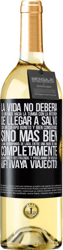 «La vida no debería ser un viaje hacia la tumba con la intención de llegar a salvo con un cuerpo bonito y bien conservado,» Edición WHITE