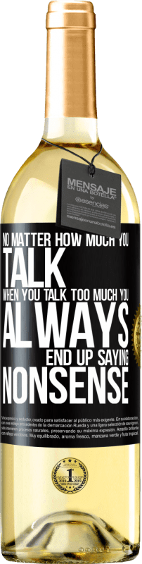 29,95 € | White Wine WHITE Edition No matter how much you talk, when you talk too much, you always end up saying nonsense Black Label. Customizable label Young wine Harvest 2023 Verdejo