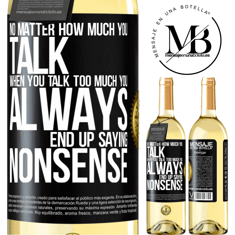 29,95 € Free Shipping | White Wine WHITE Edition No matter how much you talk, when you talk too much, you always end up saying nonsense Black Label. Customizable label Young wine Harvest 2022 Verdejo