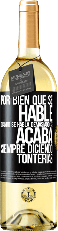 29,95 € Envío gratis | Vino Blanco Edición WHITE Por bien que se hable, cuando se habla demasiado, se acaba siempre diciendo tonterías Etiqueta Negra. Etiqueta personalizable Vino joven Cosecha 2025 Verdejo
