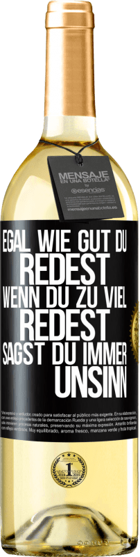 29,95 € Kostenloser Versand | Weißwein WHITE Ausgabe Egal wie gut du redest, wenn du zu viel redest, sagst du immer Unsinn Schwarzes Etikett. Anpassbares Etikett Junger Wein Ernte 2025 Verdejo