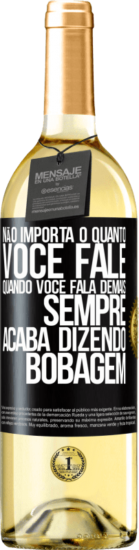 29,95 € Envio grátis | Vinho branco Edição WHITE Não importa o quanto você fale, quando você fala demais, sempre acaba dizendo bobagem Etiqueta Preta. Etiqueta personalizável Vinho jovem Colheita 2025 Verdejo