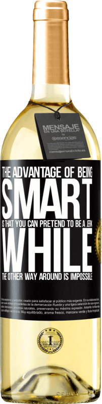 29,95 € | White Wine WHITE Edition The advantage of being smart is that you can pretend to be a jerk, while the other way around is impossible Black Label. Customizable label Young wine Harvest 2023 Verdejo