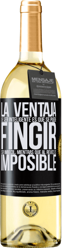 29,95 € | Vino Blanco Edición WHITE La ventaja de ser inteligente es que se puede fingir ser imbécil, mientras que al revés es imposible Etiqueta Negra. Etiqueta personalizable Vino joven Cosecha 2025 Verdejo