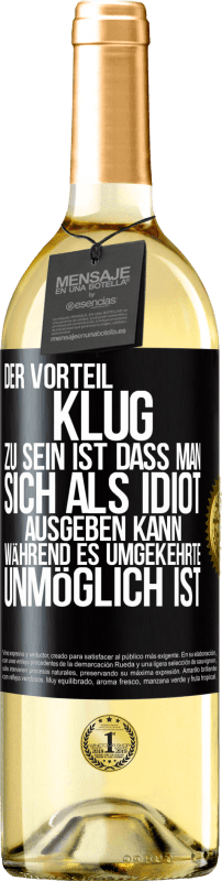 29,95 € | Weißwein WHITE Ausgabe Der Vorteil klug zu sein, ist, dass man sich als Idiot ausgeben kann, während es umgekehrte unmöglich ist Schwarzes Etikett. Anpassbares Etikett Junger Wein Ernte 2024 Verdejo