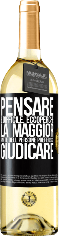 29,95 € Spedizione Gratuita | Vino bianco Edizione WHITE Pensare è difficile. Ecco perché la maggior parte delle persone preferisce giudicare Etichetta Nera. Etichetta personalizzabile Vino giovane Raccogliere 2023 Verdejo