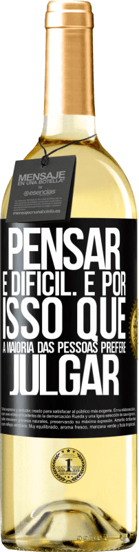 «Pensar é difícil. É por isso que a maioria das pessoas prefere julgar» Edição WHITE
