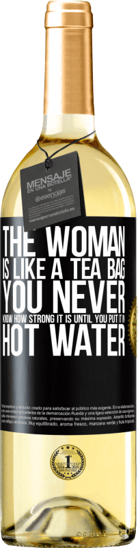 «The woman is like a tea bag. You never know how strong it is until you put it in hot water» WHITE Edition