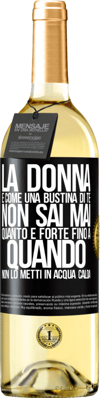 Spedizione Gratuita | Vino bianco Edizione WHITE La donna è come una bustina di tè. Non sai mai quanto è forte fino a quando non lo metti in acqua calda Etichetta Nera. Etichetta personalizzabile Vino giovane Raccogliere 2023 Verdejo