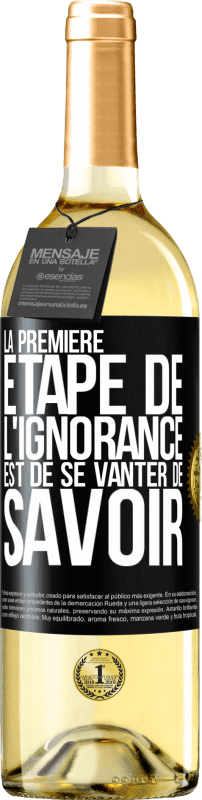 29,95 € | Vin blanc Édition WHITE La première étape de l'ignorance est de se vanter de savoir Étiquette Noire. Étiquette personnalisable Vin jeune Récolte 2023 Verdejo
