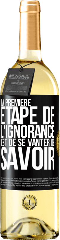 29,95 € Envoi gratuit | Vin blanc Édition WHITE La première étape de l'ignorance est de se vanter de savoir Étiquette Noire. Étiquette personnalisable Vin jeune Récolte 2025 Verdejo