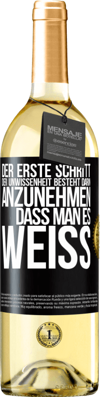 29,95 € | Weißwein WHITE Ausgabe Der erste Schritt der Unwissenheit besteht darin, anzunehmen, dass man es weiß Schwarzes Etikett. Anpassbares Etikett Junger Wein Ernte 2023 Verdejo