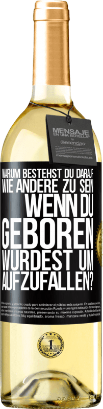 29,95 € | Weißwein WHITE Ausgabe Warum bestehst du darauf, wie andere zu sein, wenn du geboren wurdest um aufzufallen? Schwarzes Etikett. Anpassbares Etikett Junger Wein Ernte 2024 Verdejo