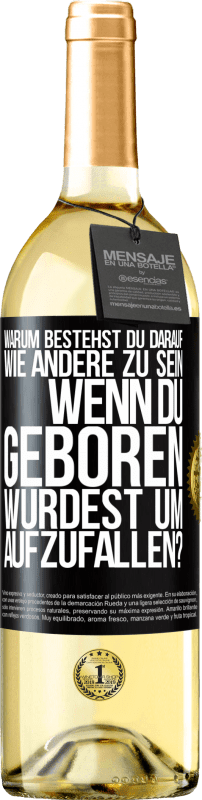 29,95 € Kostenloser Versand | Weißwein WHITE Ausgabe Warum bestehst du darauf, wie andere zu sein, wenn du geboren wurdest um aufzufallen? Schwarzes Etikett. Anpassbares Etikett Junger Wein Ernte 2025 Verdejo