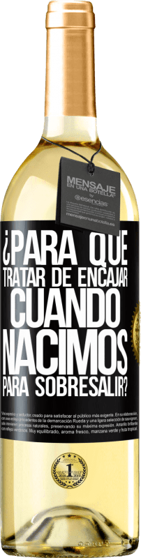 29,95 € | Vino Blanco Edición WHITE ¿Para qué tratar de encajar cuando nacimos para sobresalir? Etiqueta Negra. Etiqueta personalizable Vino joven Cosecha 2025 Verdejo