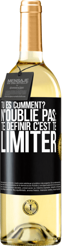 29,95 € | Vin blanc Édition WHITE Tu es comment? N'oublie pas: te définir, c'est te limiter Étiquette Noire. Étiquette personnalisable Vin jeune Récolte 2023 Verdejo