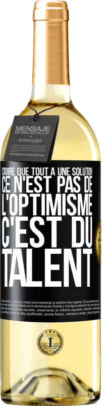 29,95 € Envoi gratuit | Vin blanc Édition WHITE Croire que tout a une solution ce n'est pas de l'optimisme. C'est du talent Étiquette Noire. Étiquette personnalisable Vin jeune Récolte 2024 Verdejo