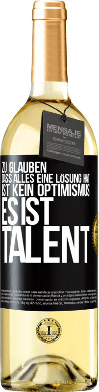 29,95 € | Weißwein WHITE Ausgabe Zu glauben. dass alles eine Lösung hat ist kein Optimismus. Es ist Talent Schwarzes Etikett. Anpassbares Etikett Junger Wein Ernte 2023 Verdejo