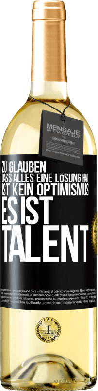 29,95 € Kostenloser Versand | Weißwein WHITE Ausgabe Zu glauben. dass alles eine Lösung hat ist kein Optimismus. Es ist Talent Schwarzes Etikett. Anpassbares Etikett Junger Wein Ernte 2025 Verdejo