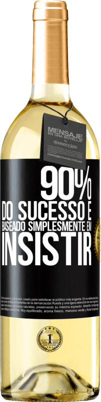 «90% do sucesso é baseado simplesmente em insistir» Edição WHITE