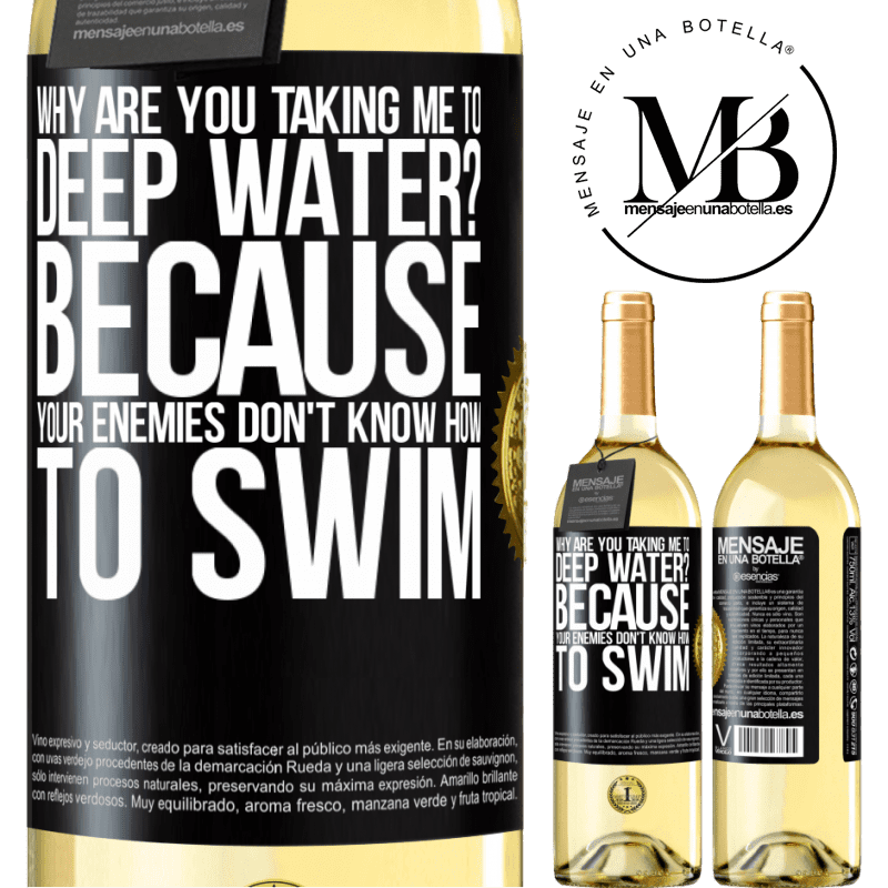 29,95 € Free Shipping | White Wine WHITE Edition why are you taking me to deep water? Because your enemies don't know how to swim Black Label. Customizable label Young wine Harvest 2022 Verdejo