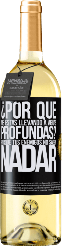 «¿Por qué me estás llevando a aguas profundas? Porque tus enemigos no saben nadar» Edición WHITE