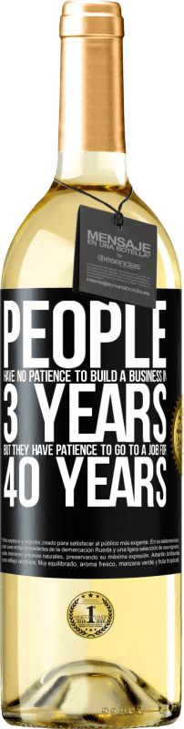 «People have no patience to build a business in 3 years. But he has patience to go to a job for 40 years» WHITE Edition