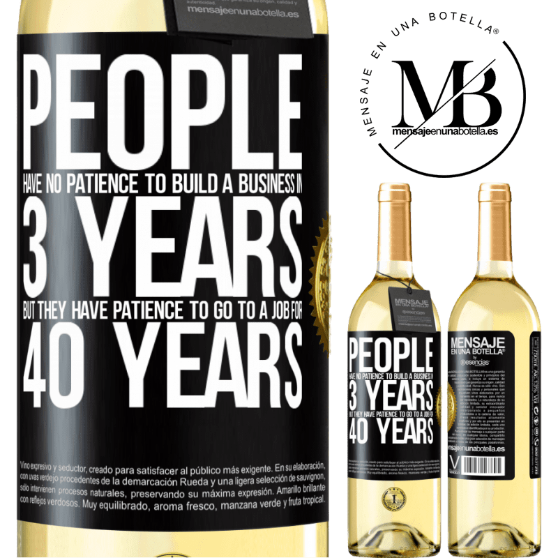 29,95 € Free Shipping | White Wine WHITE Edition People have no patience to build a business in 3 years. But he has patience to go to a job for 40 years Black Label. Customizable label Young wine Harvest 2022 Verdejo