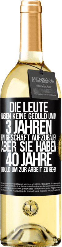 29,95 € Kostenloser Versand | Weißwein WHITE Ausgabe Die Leute haben keine Geduld, um in 3 Jahren ein Geschäft aufzubauen. Aber sie haben 40 Jahre Geduld, um zur Arbeit zu gehen Schwarzes Etikett. Anpassbares Etikett Junger Wein Ernte 2025 Verdejo