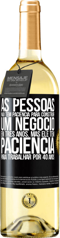 29,95 € | Vinho branco Edição WHITE As pessoas não têm paciência para construir um negócio em três anos. Mas ele tem paciência para trabalhar por 40 anos Etiqueta Preta. Etiqueta personalizável Vinho jovem Colheita 2024 Verdejo