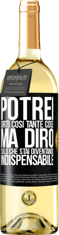 29,95 € | Vino bianco Edizione WHITE Potrei dirti così tante cose, ma lo lasceremo quando diventerai indispensabile Etichetta Nera. Etichetta personalizzabile Vino giovane Raccogliere 2023 Verdejo