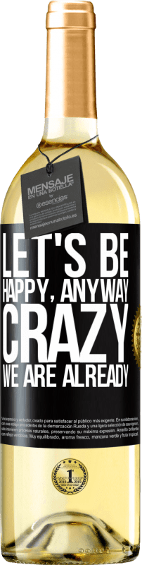 29,95 € | Белое вино Издание WHITE Давайте будем счастливы, всего, сумасшедшие мы уже Черная метка. Настраиваемая этикетка Молодое вино Урожай 2023 Verdejo