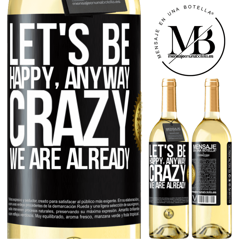 29,95 € Free Shipping | White Wine WHITE Edition Let's be happy, total, crazy we are already Black Label. Customizable label Young wine Harvest 2022 Verdejo