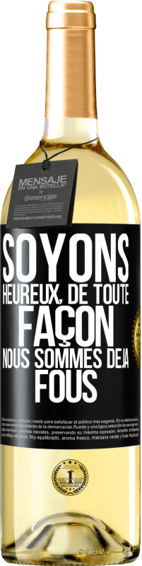 29,95 € | Vin blanc Édition WHITE Soyons heureux, de toute façon nous sommes déjà fous Étiquette Noire. Étiquette personnalisable Vin jeune Récolte 2023 Verdejo