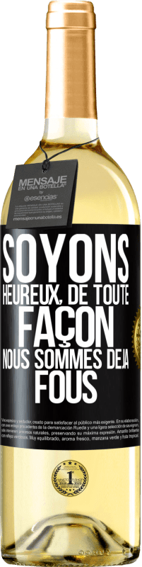 29,95 € | Vin blanc Édition WHITE Soyons heureux, de toute façon nous sommes déjà fous Étiquette Noire. Étiquette personnalisable Vin jeune Récolte 2025 Verdejo