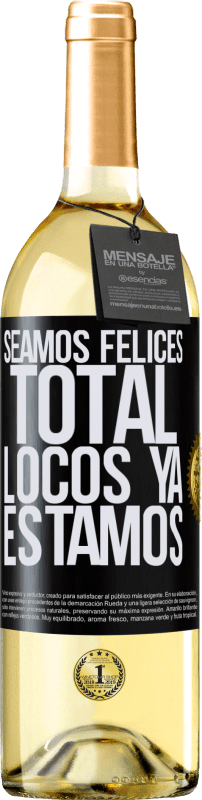 29,95 € | Vino Blanco Edición WHITE Seamos felices, total, locos ya estamos Etiqueta Negra. Etiqueta personalizable Vino joven Cosecha 2023 Verdejo