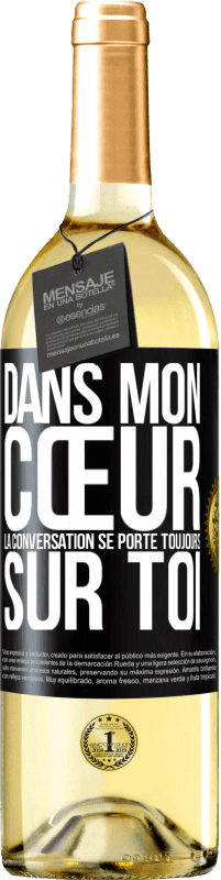 Envoi gratuit | Vin blanc Édition WHITE Dans mon cœur la conversation se porte toujours sur toi Étiquette Noire. Étiquette personnalisable Vin jeune Récolte 2023 Verdejo