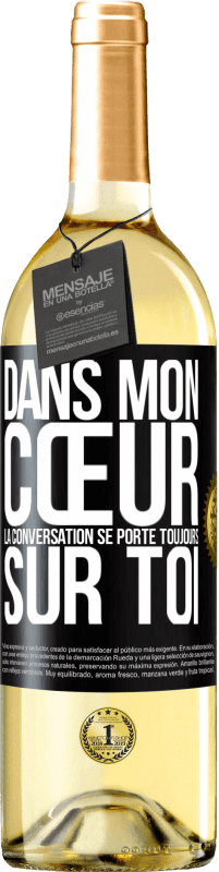 29,95 € | Vin blanc Édition WHITE Dans mon cœur la conversation se porte toujours sur toi Étiquette Noire. Étiquette personnalisable Vin jeune Récolte 2025 Verdejo
