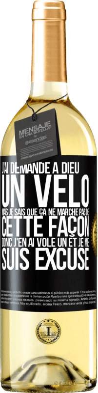 29,95 € | Vin blanc Édition WHITE J'ai demandé à Dieu un vélo mais je sais que ça ne marche pas de cette façon. Donc j'en ai volé un et je me suis excusé Étiquette Noire. Étiquette personnalisable Vin jeune Récolte 2023 Verdejo